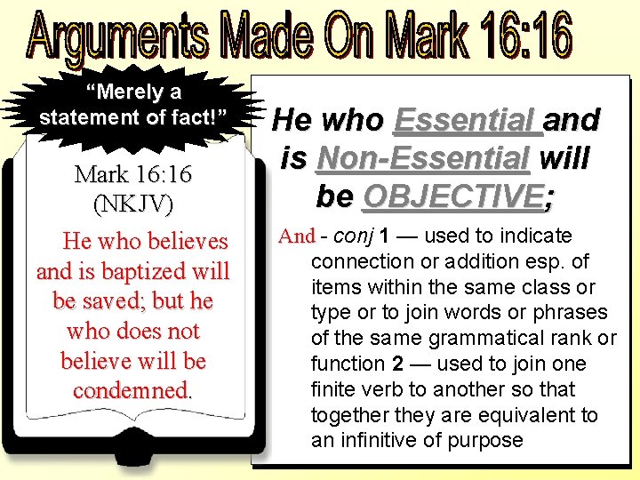 “Merely a statement of fact!” Mark 16: 16 (NKJV) He who believes and is