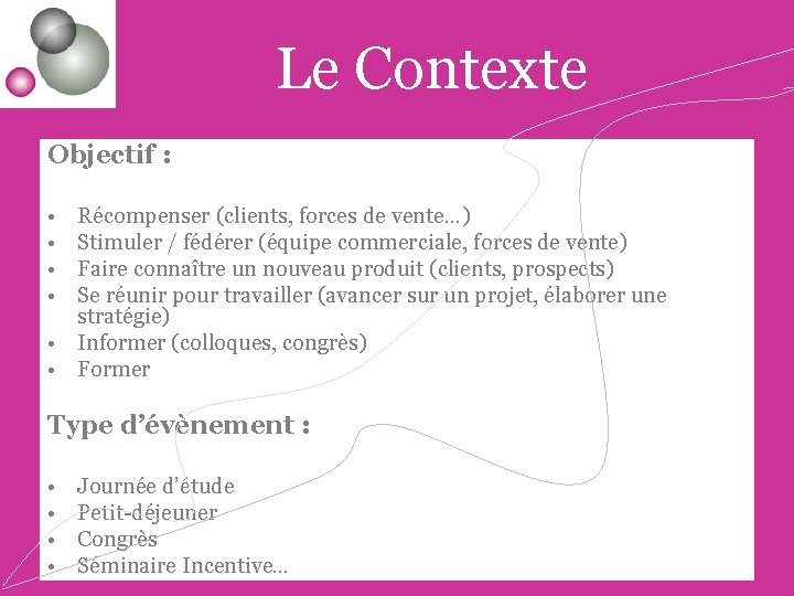 Le Contexte Objectif : • • Récompenser (clients, forces de vente…) Stimuler / fédérer