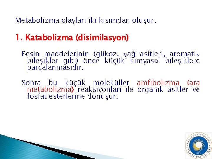 Metabolizma olayları iki kısımdan oluşur. 1. Katabolizma (disimilasyon) Besin maddelerinin (glikoz, yağ asitleri, aromatik