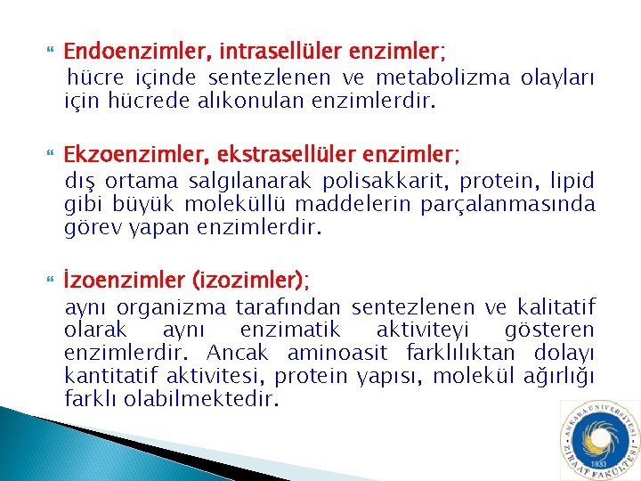  Endoenzimler, intrasellüler enzimler; hücre içinde sentezlenen ve metabolizma olayları için hücrede alıkonulan enzimlerdir.