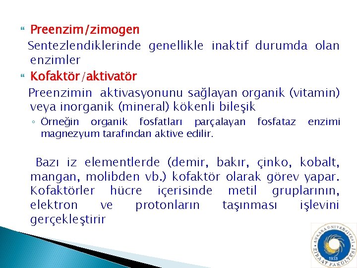 Preenzim/zimogen Sentezlendiklerinde genellikle inaktif durumda olan enzimler Kofaktör/aktivatör Preenzimin aktivasyonunu sağlayan organik (vitamin) veya