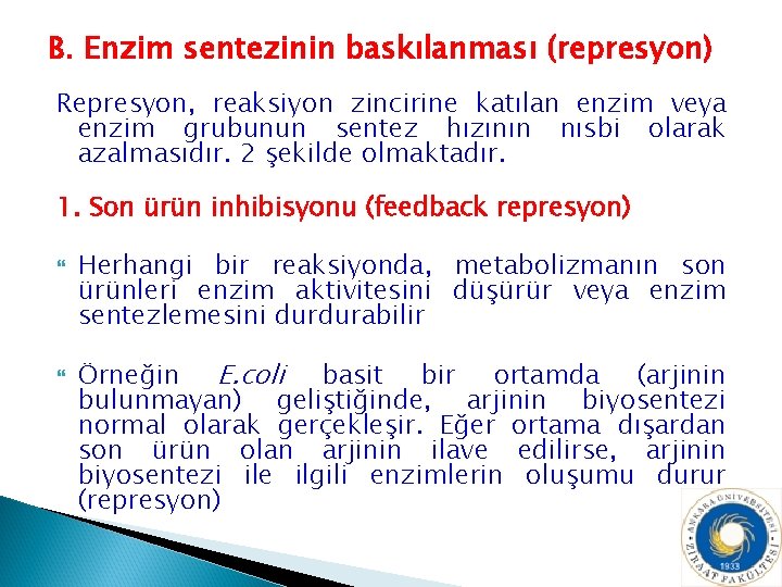 B. Enzim sentezinin baskılanması (represyon) Represyon, reaksiyon zincirine katılan enzim veya enzim grubunun sentez