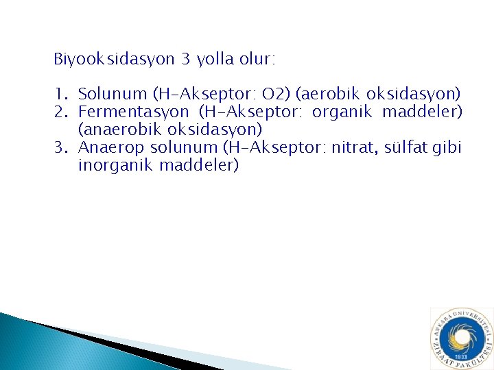 Biyooksidasyon 3 yolla olur: 1. Solunum (H-Akseptor: O 2) (aerobik oksidasyon) 2. Fermentasyon (H-Akseptor: