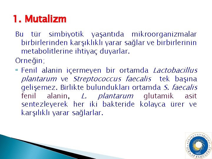 1. Mutalizm Bu tür simbiyotik yaşantıda mikroorganizmalar birbirlerinden karşıklıklı yarar sağlar ve birbirlerinin metabolitlerine