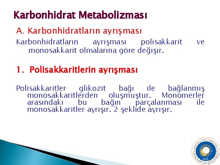 Karbonhidrat Metabolizması A. Karbonhidratların ayrışması polisakkarit monosakkarit olmalarına göre değişir. ve 1. Polisakkaritlerin ayrışması