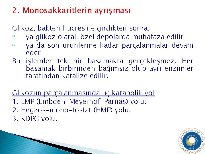 2. Monosakkaritlerin ayrışması Glikoz, bakteri hücresine girdikten sonra, ya glikoz olarak özel depolarda muhafaza