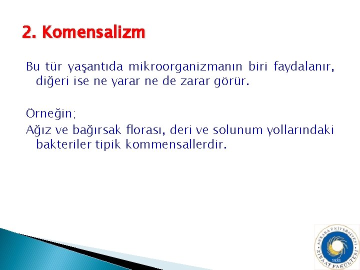 2. Komensalizm Bu tür yaşantıda mikroorganizmanın biri faydalanır, diğeri ise ne yarar ne de