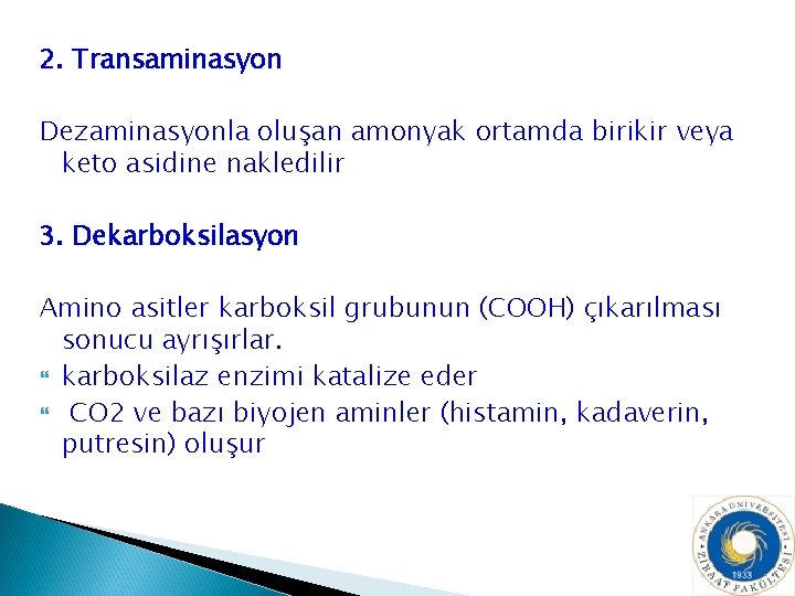 2. Transaminasyon Dezaminasyonla oluşan amonyak ortamda birikir veya keto asidine nakledilir 3. Dekarboksilasyon Amino