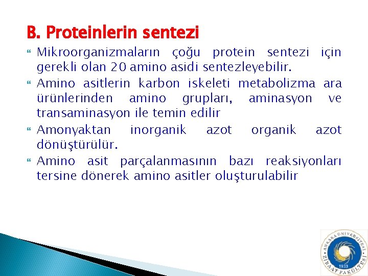 B. Proteinlerin sentezi Mikroorganizmaların çoğu protein sentezi için gerekli olan 20 amino asidi sentezleyebilir.