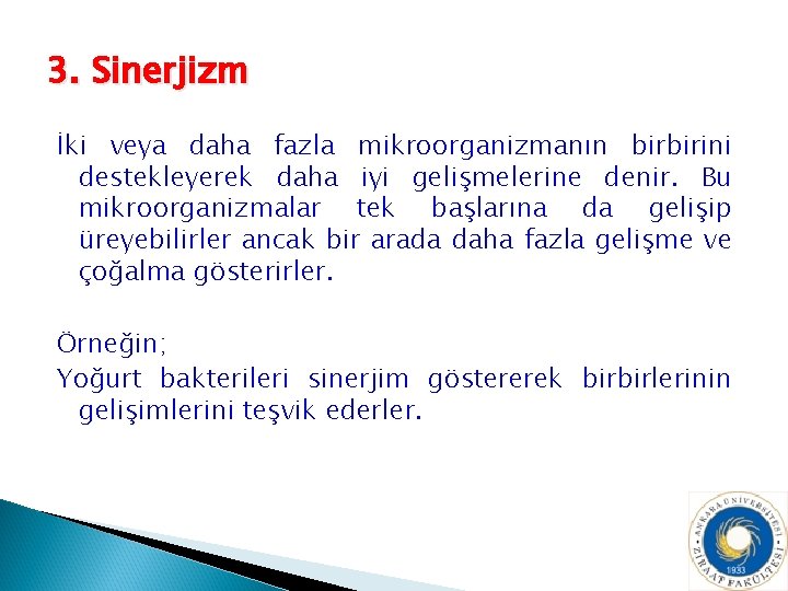 3. Sinerjizm İki veya daha fazla mikroorganizmanın birbirini destekleyerek daha iyi gelişmelerine denir. Bu