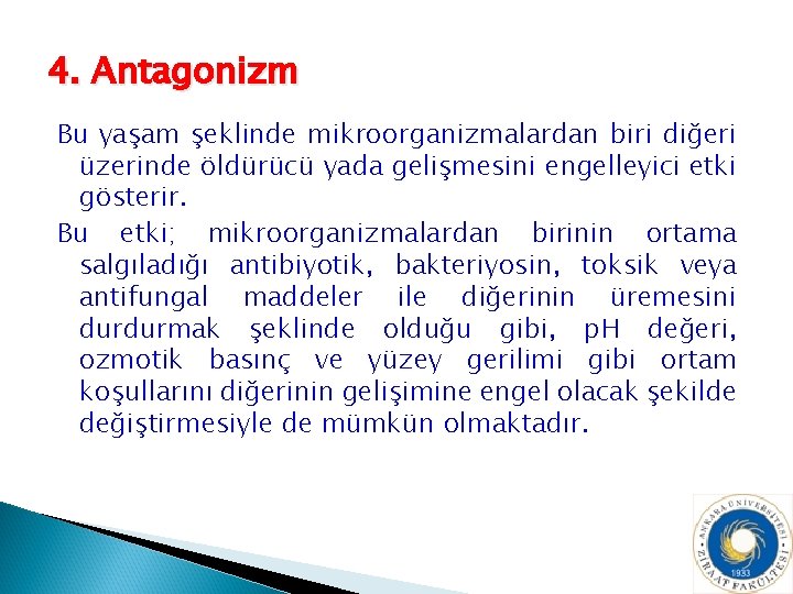 4. Antagonizm Bu yaşam şeklinde mikroorganizmalardan biri diğeri üzerinde öldürücü yada gelişmesini engelleyici etki