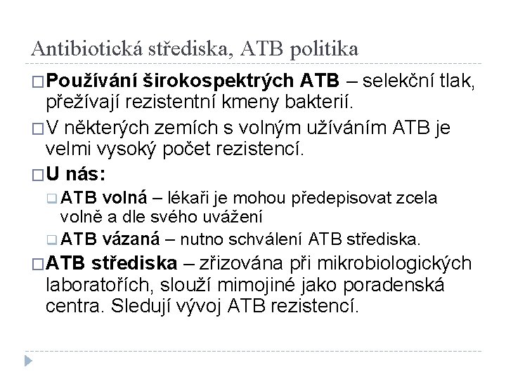 Antibiotická střediska, ATB politika �Používání širokospektrých ATB – selekční tlak, přežívají rezistentní kmeny bakterií.