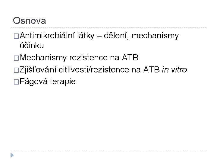 Osnova �Antimikrobiální látky – dělení, mechanismy účinku �Mechanismy rezistence na ATB �Zjišťování citlivosti/rezistence na