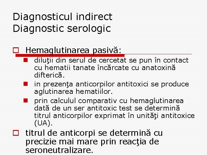 Diagnosticul indirect Diagnostic serologic o Hemaglutinarea pasivă: n diluţii din serul de cercetat se