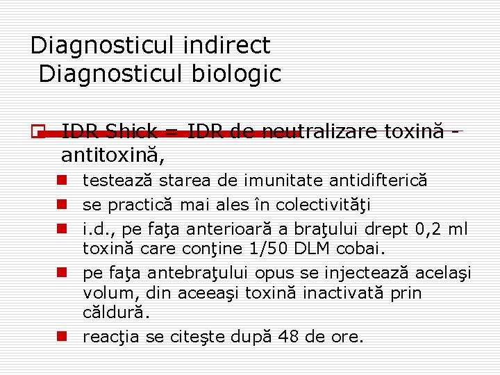 Diagnosticul indirect Diagnosticul biologic o IDR Shick = IDR de neutralizare toxină antitoxină, n