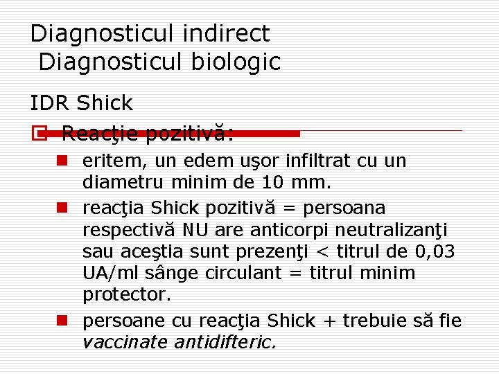 Diagnosticul indirect Diagnosticul biologic IDR Shick o Reacţie pozitivă: n eritem, un edem uşor