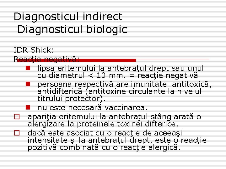 Diagnosticul indirect Diagnosticul biologic IDR Shick: Reacţia negativă: n lipsa eritemului la antebraţul drept