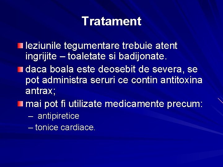 Tratament leziunile tegumentare trebuie atent ingrijite – toaletate si badijonate. daca boala este deosebit