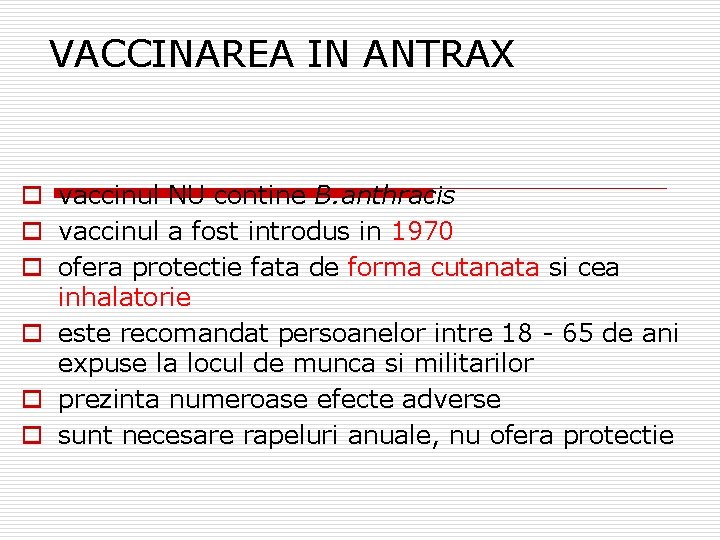 VACCINAREA IN ANTRAX o vaccinul NU contine B. anthracis o vaccinul a fost introdus