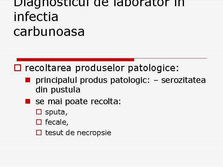 Diagnosticul de laborator in infectia carbunoasa o recoltarea produselor patologice: n principalul produs patologic: