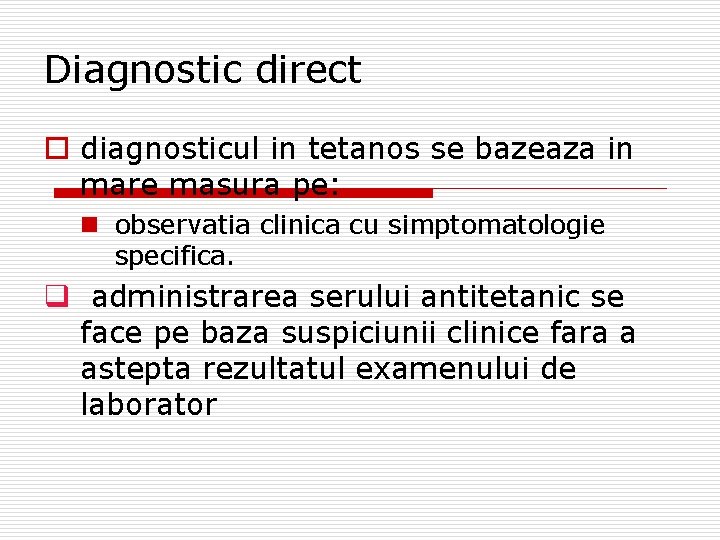 Diagnostic direct o diagnosticul in tetanos se bazeaza in mare masura pe: n observatia