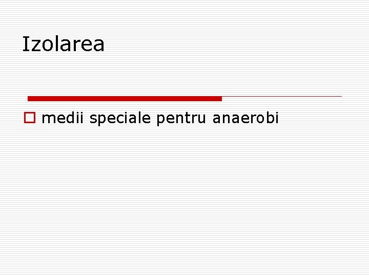 Izolarea o medii speciale pentru anaerobi 