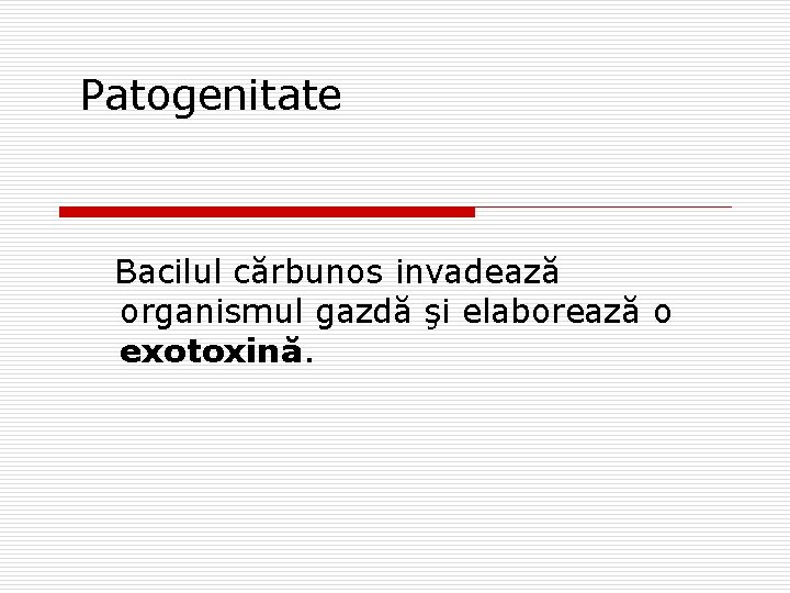 Patogenitate Bacilul cărbunos invadează organismul gazdă şi elaborează o exotoxină. 