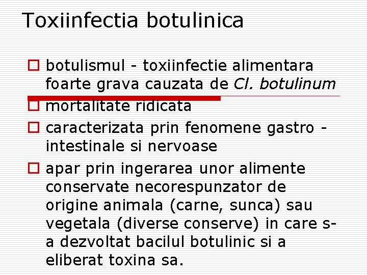Toxiinfectia botulinica o botulismul - toxiinfectie alimentara foarte grava cauzata de Cl. botulinum o