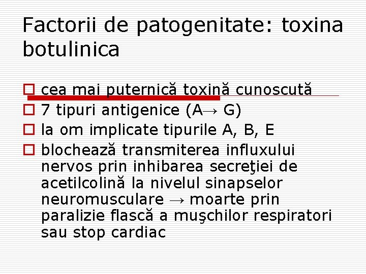 Factorii de patogenitate: toxina botulinica o o cea mai puternică toxină cunoscută 7 tipuri
