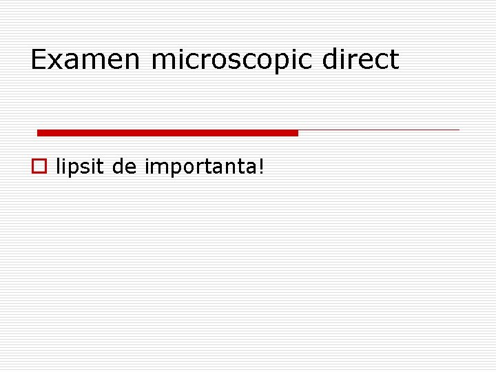Examen microscopic direct o lipsit de importanta! 