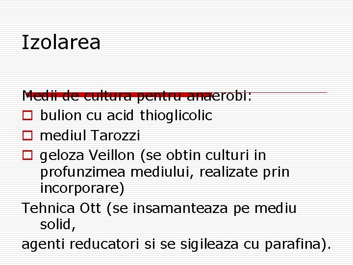 Izolarea Medii de cultura pentru anaerobi: o bulion cu acid thioglicolic o mediul Tarozzi