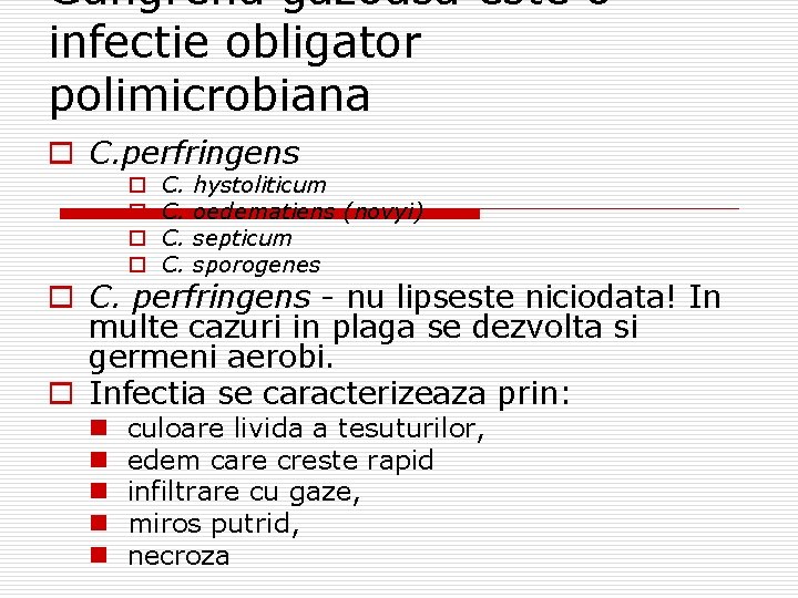 Gangrena gazoasa este o infectie obligator polimicrobiana o C. perfringens o o C. C.