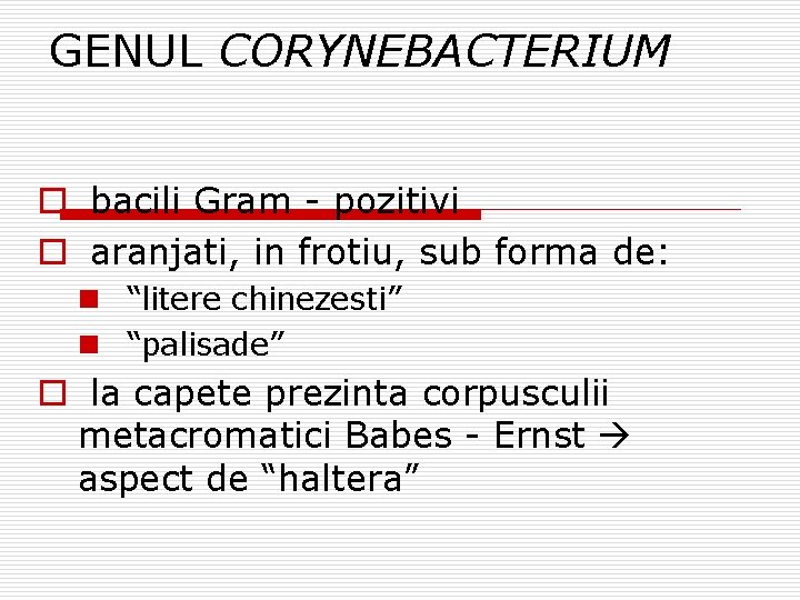 GENUL CORYNEBACTERIUM o bacili Gram - pozitivi o aranjati, in frotiu, sub forma de: