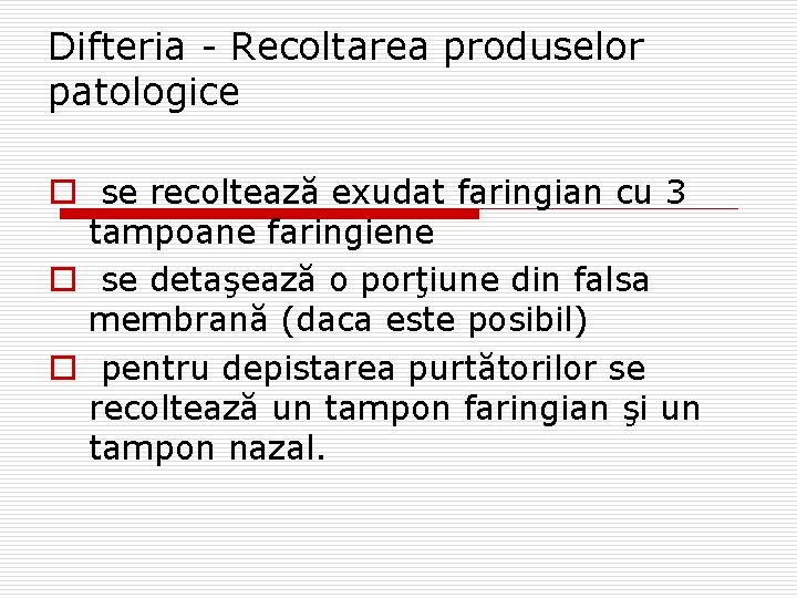 Difteria - Recoltarea produselor patologice o se recoltează exudat faringian cu 3 tampoane faringiene
