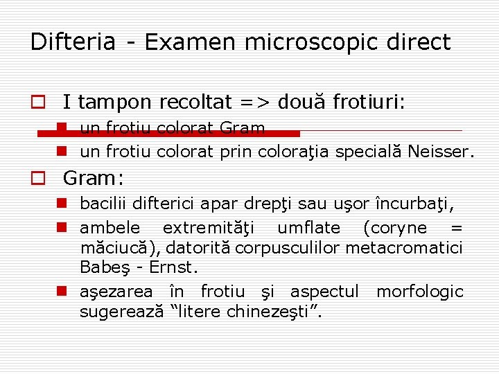 Difteria - Examen microscopic direct o I tampon recoltat => două frotiuri: n un