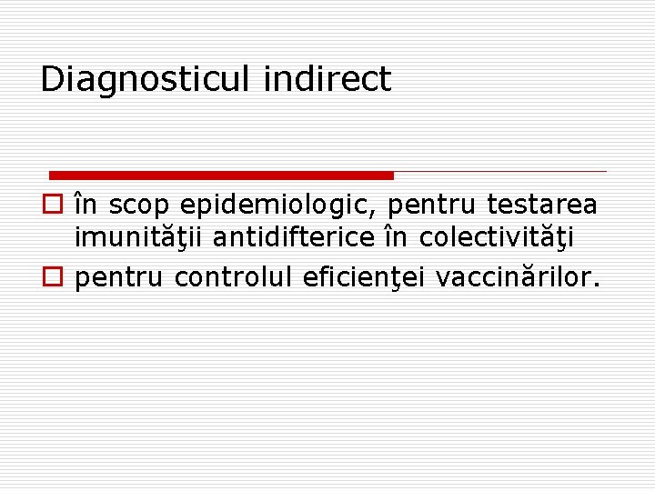 Diagnosticul indirect o în scop epidemiologic, pentru testarea imunităţii antidifterice în colectivităţi o pentru