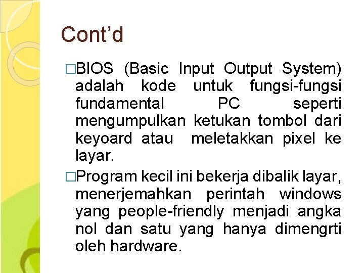 Cont’d �BIOS (Basic Input Output System) adalah kode untuk fungsi-fungsi fundamental PC seperti mengumpulkan