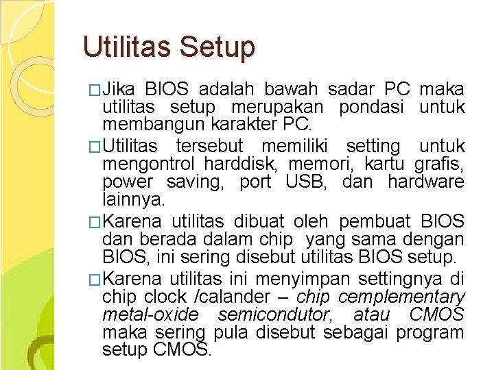 Utilitas Setup �Jika BIOS adalah bawah sadar PC maka utilitas setup merupakan pondasi untuk