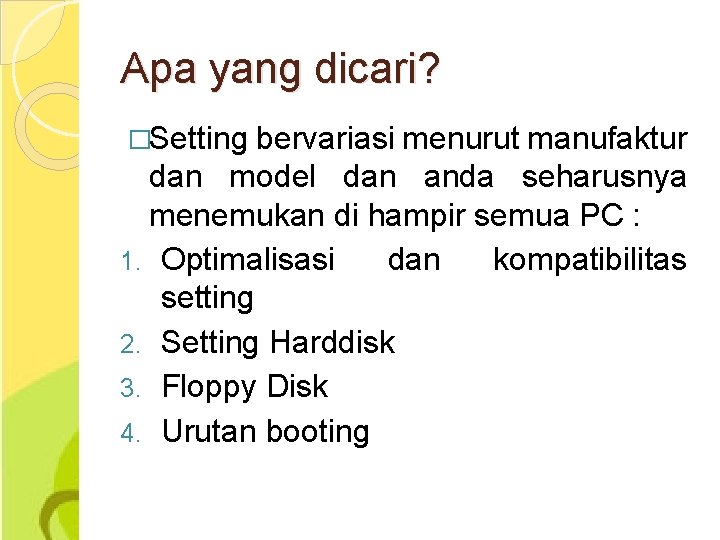 Apa yang dicari? �Setting bervariasi menurut manufaktur dan model dan anda seharusnya menemukan di