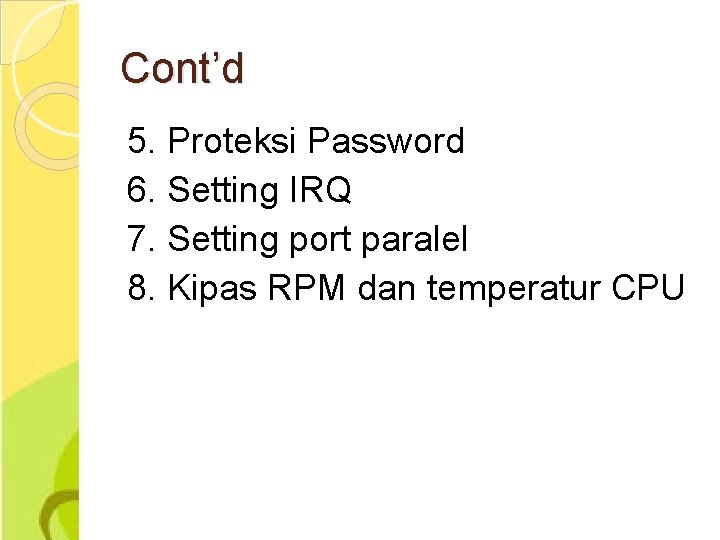 Cont’d 5. Proteksi Password 6. Setting IRQ 7. Setting port paralel 8. Kipas RPM