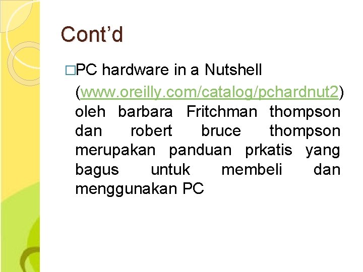 Cont’d �PC hardware in a Nutshell (www. oreilly. com/catalog/pchardnut 2) oleh barbara Fritchman thompson