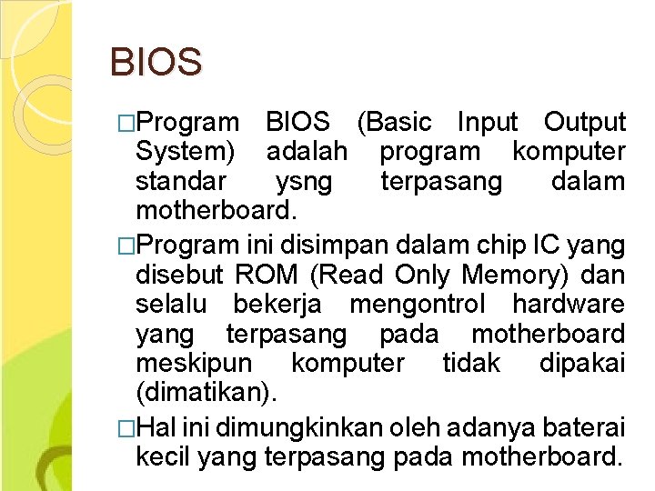 BIOS �Program BIOS (Basic Input Output System) adalah program komputer standar ysng terpasang dalam
