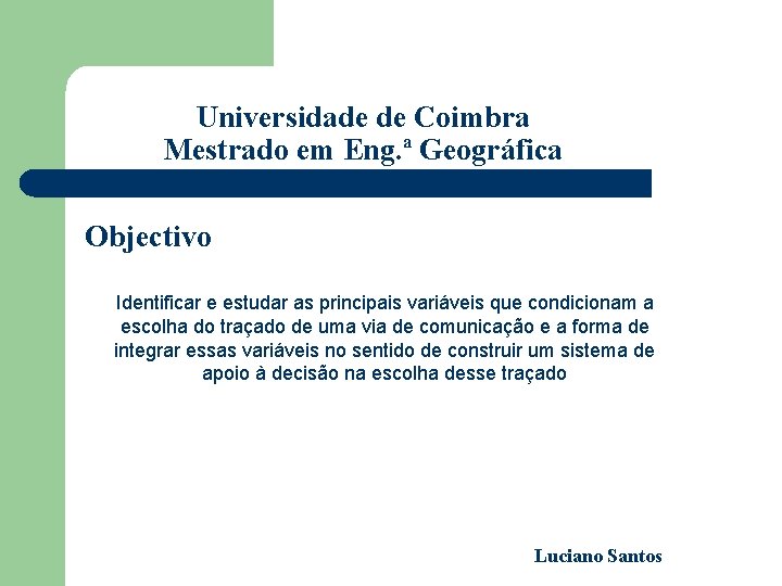Universidade de Coimbra Mestrado em Eng. ª Geográfica Objectivo Identificar e estudar as principais