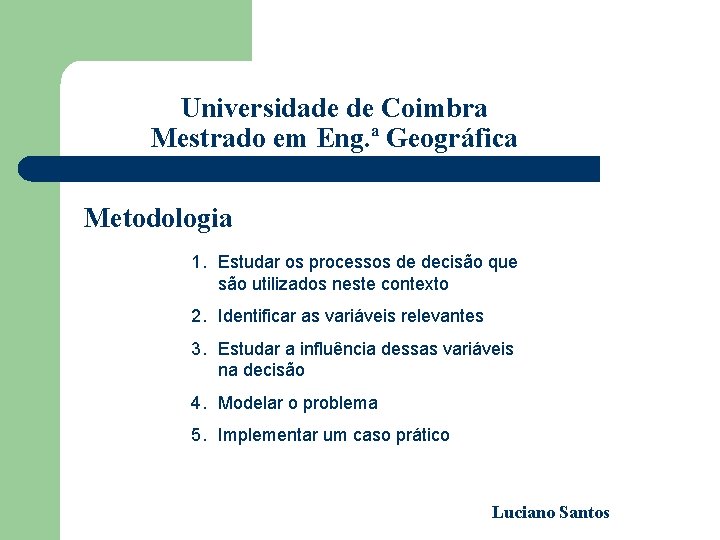 Universidade de Coimbra Mestrado em Eng. ª Geográfica Metodologia 1. Estudar os processos de