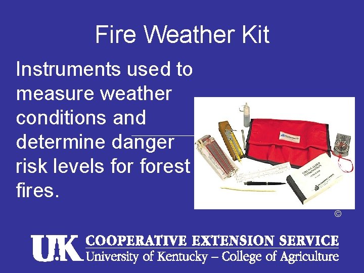 Fire Weather Kit Instruments used to measure weather conditions and determine danger risk levels Fire Weather Kit Instruments used to measure weather conditions and determine danger risk levels