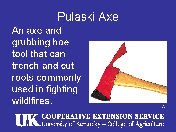 Pulaski Axe An axe and grubbing hoe tool that can trench and cut roots