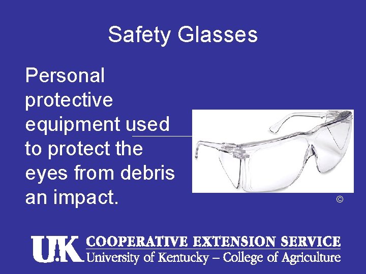 Safety Glasses Personal protective equipment used to protect the eyes from debris an impact.