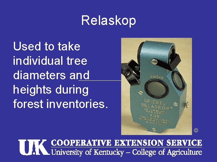 Relaskop Used to take individual tree diameters and heights during forest inventories. © 