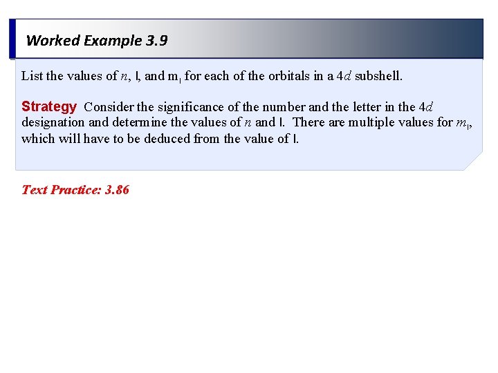 Worked Example 3. 9 List the values of n, l, and ml for each