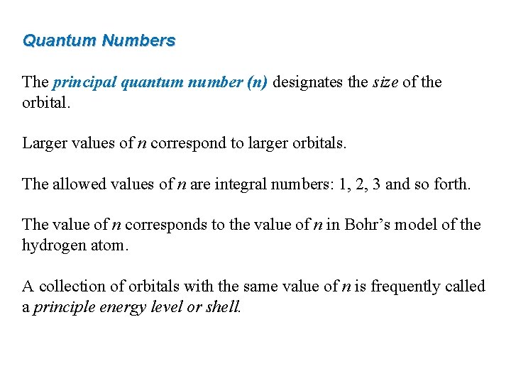 Quantum Numbers The principal quantum number (n) designates the size of the orbital. Larger